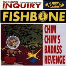 Fishbone - Chim Chims Badass Revenge lyrics