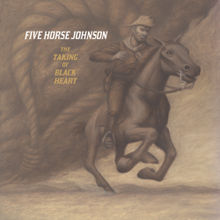 Five Horse Johnson - The taking of a black heart lyrics