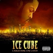 Ice Cube - Laugh now, cry later lyrics