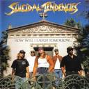 Suicidal Tendencies - How Will I Laugh Tomorrow When I Cant Even Smile Today lyrics